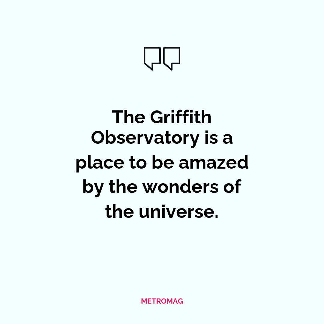 The Griffith Observatory is a place to be amazed by the wonders of the universe.