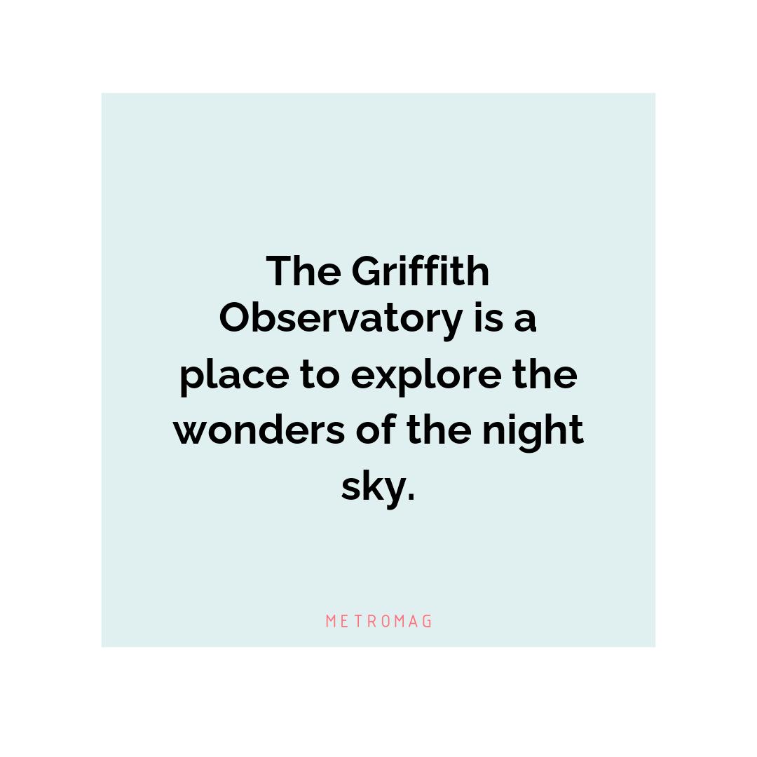 The Griffith Observatory is a place to explore the wonders of the night sky.