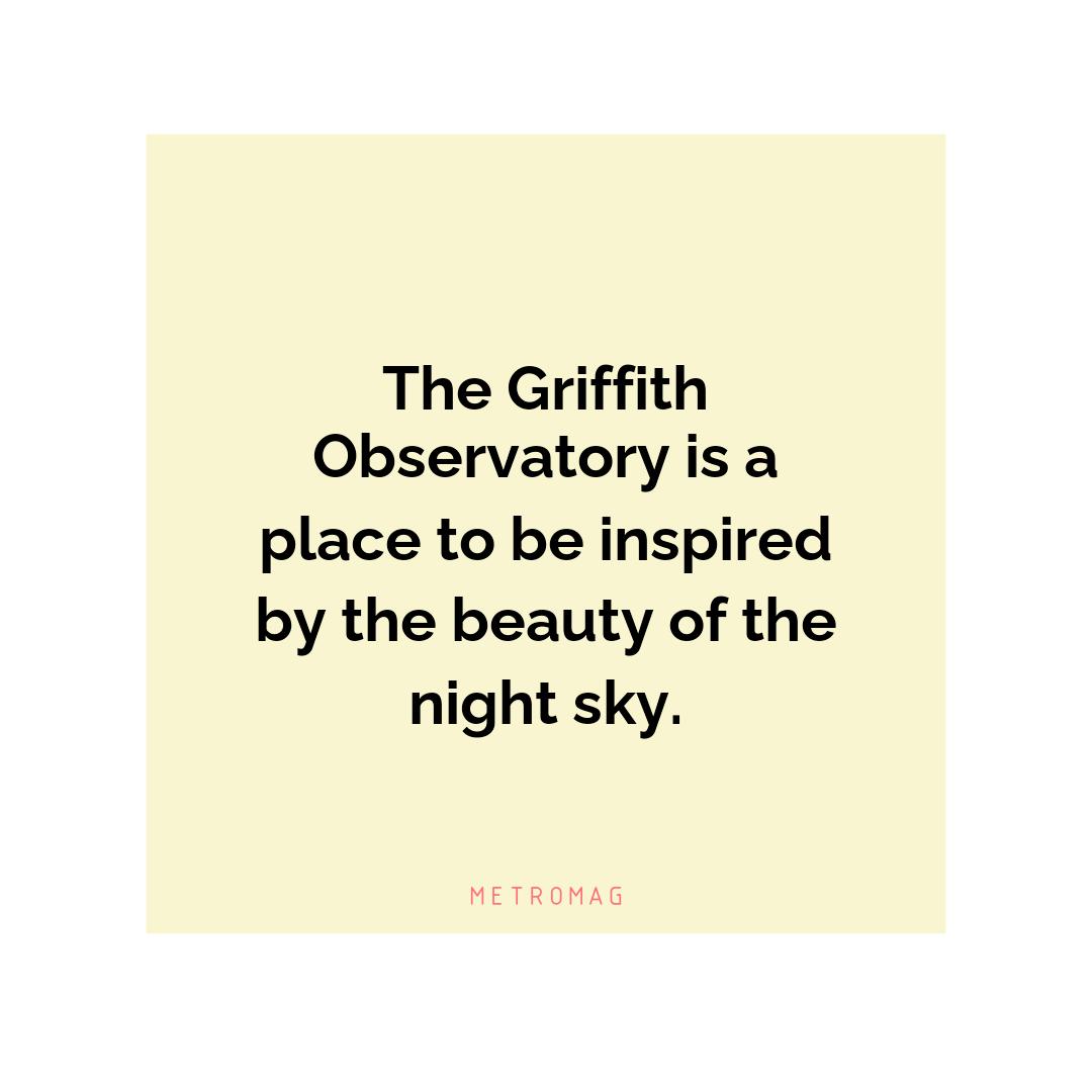 The Griffith Observatory is a place to be inspired by the beauty of the night sky.