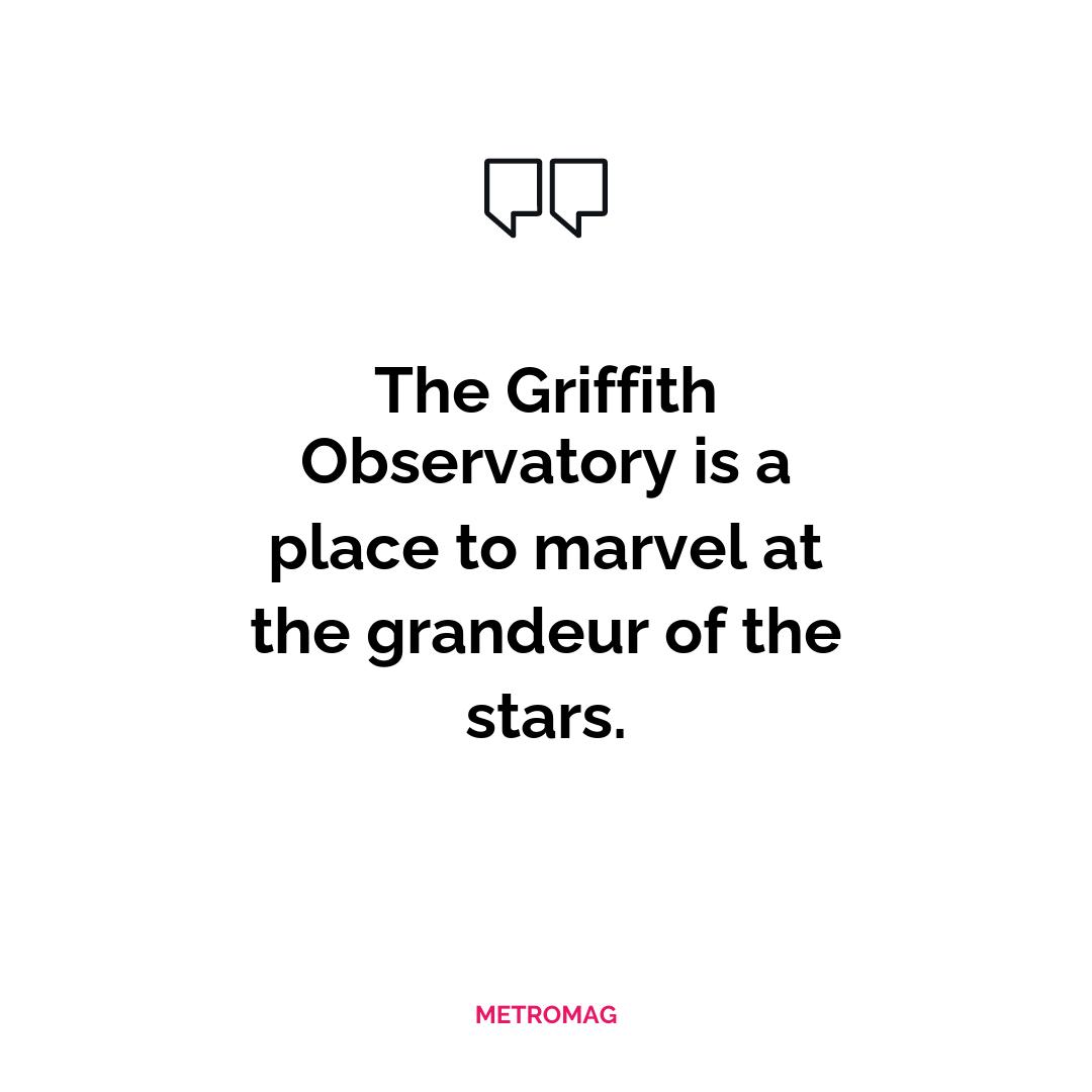 The Griffith Observatory is a place to marvel at the grandeur of the stars.