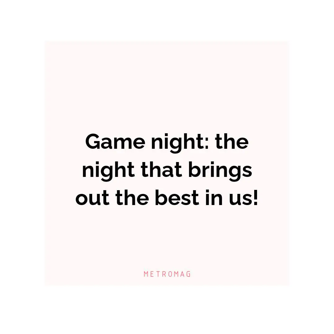 Game night: the night that brings out the best in us!