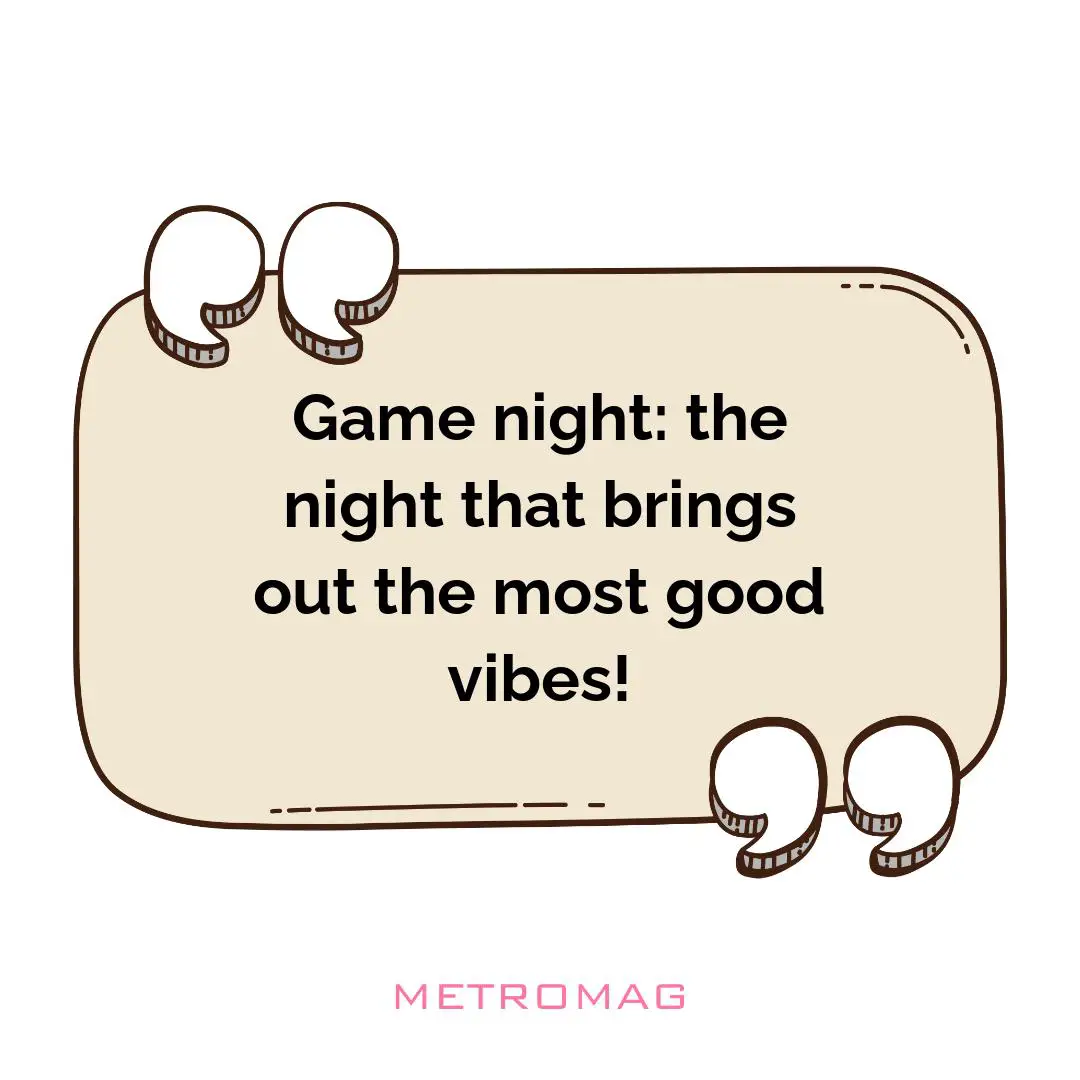 Game night: the night that brings out the most good vibes!