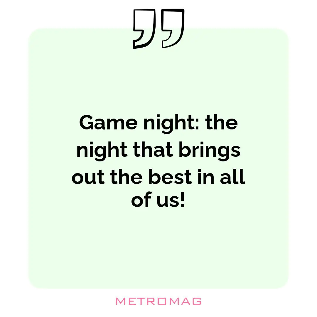 Game night: the night that brings out the best in all of us!