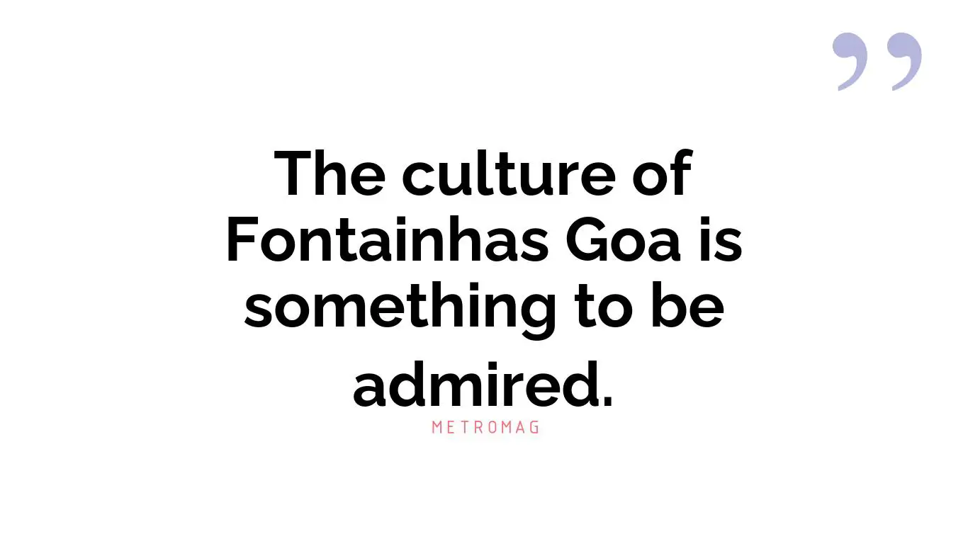 The culture of Fontainhas Goa is something to be admired.