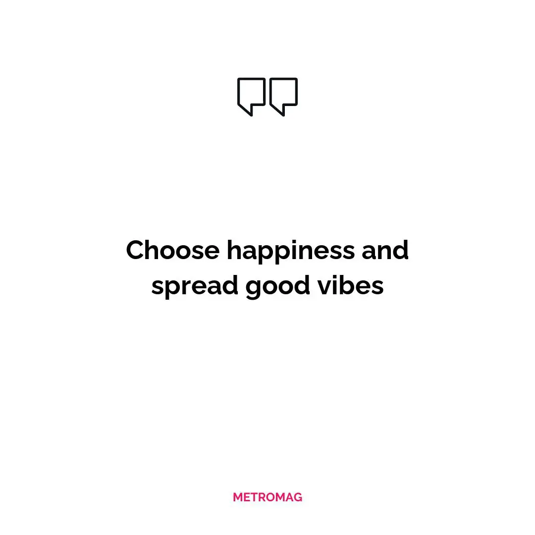 Choose happiness and spread good vibes