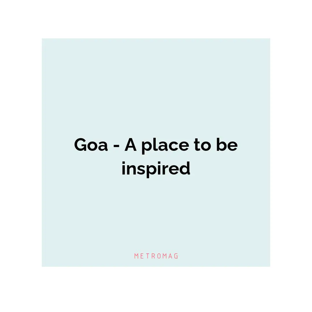 Goa - A place to be inspired
