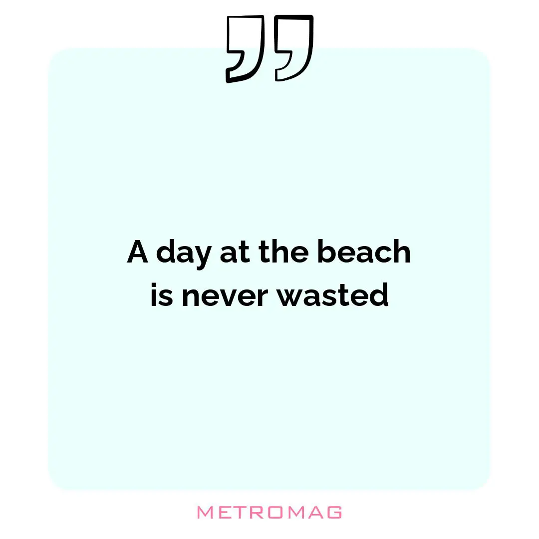 A day at the beach is never wasted
