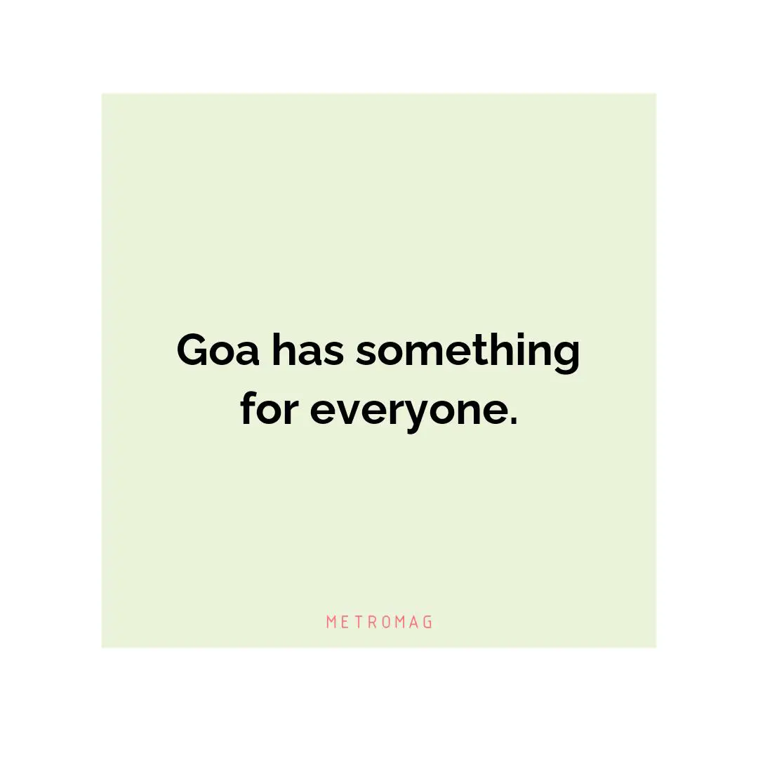 Goa has something for everyone.