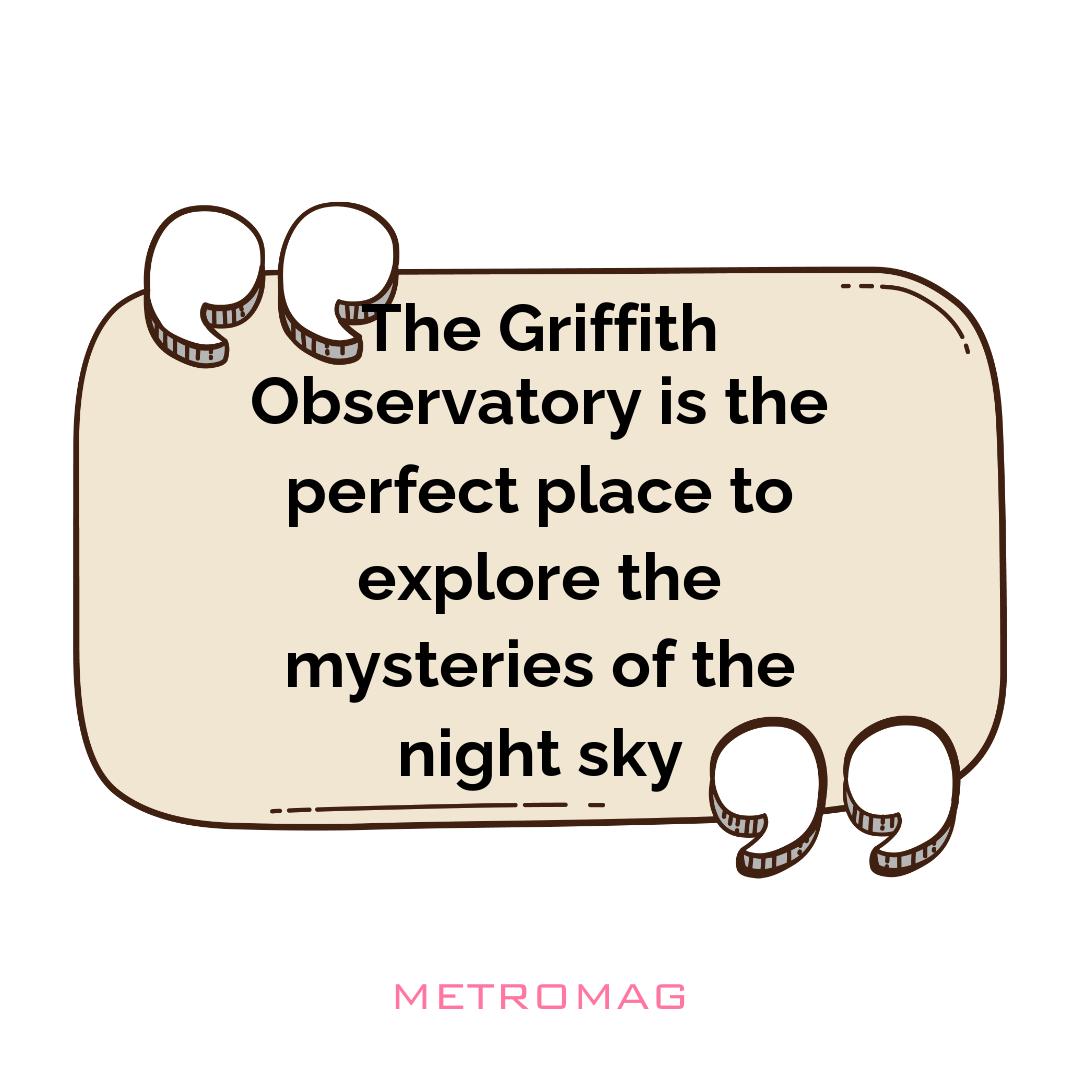 The Griffith Observatory is the perfect place to explore the mysteries of the night sky