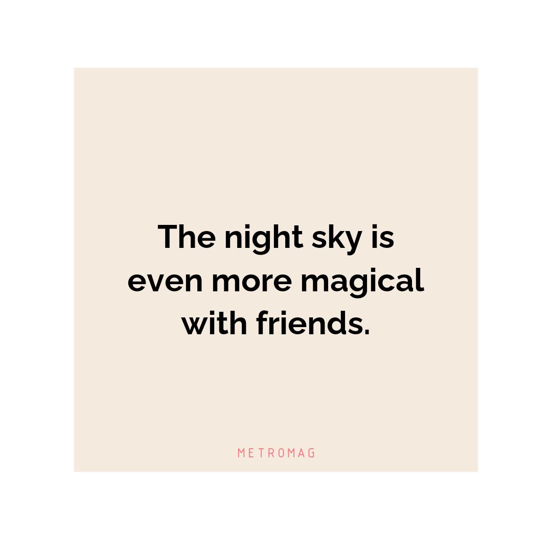 The night sky is even more magical with friends.