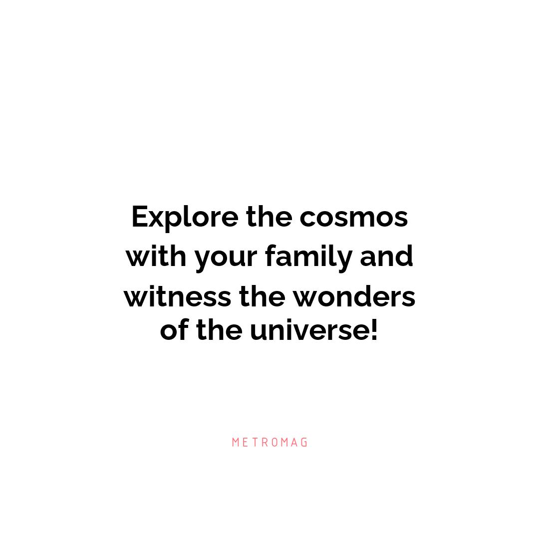 Explore the cosmos with your family and witness the wonders of the universe!