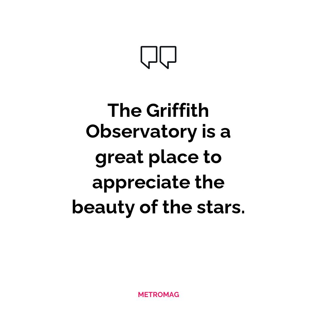 The Griffith Observatory is a great place to appreciate the beauty of the stars.
