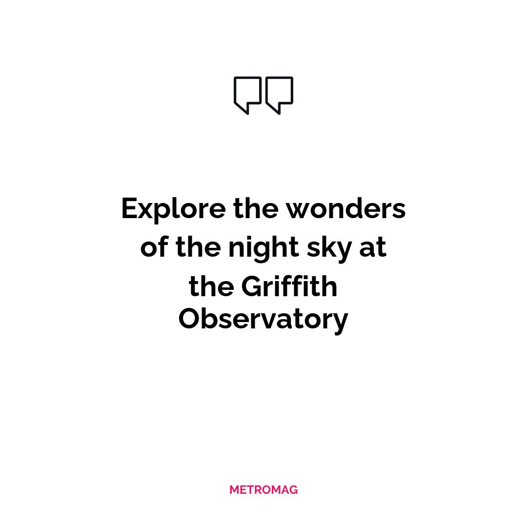 Explore the wonders of the night sky at the Griffith Observatory