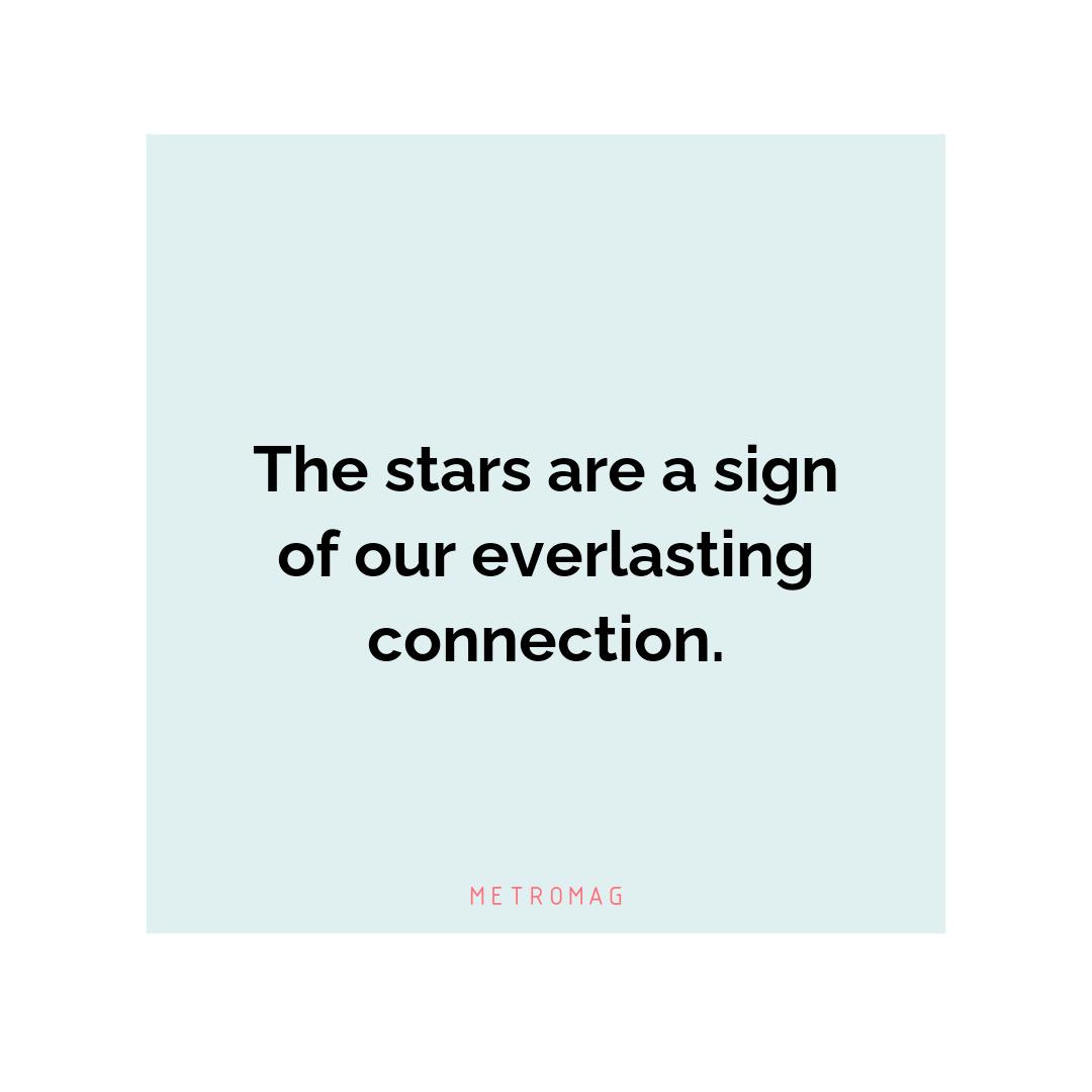 The stars are a sign of our everlasting connection.