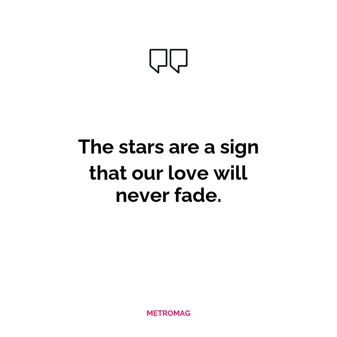The stars are a sign that our love will never fade.