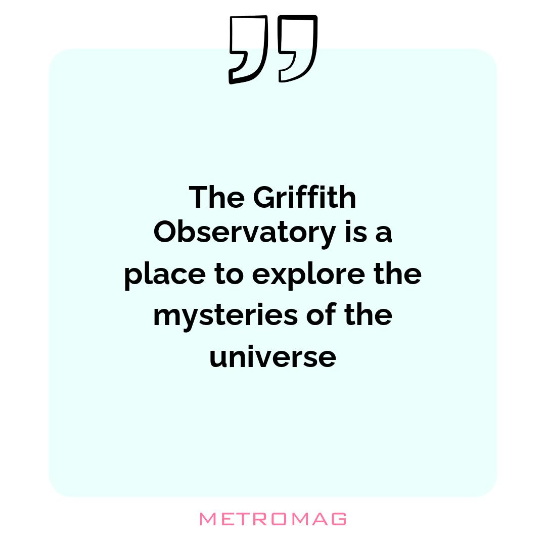 The Griffith Observatory is a place to explore the mysteries of the universe