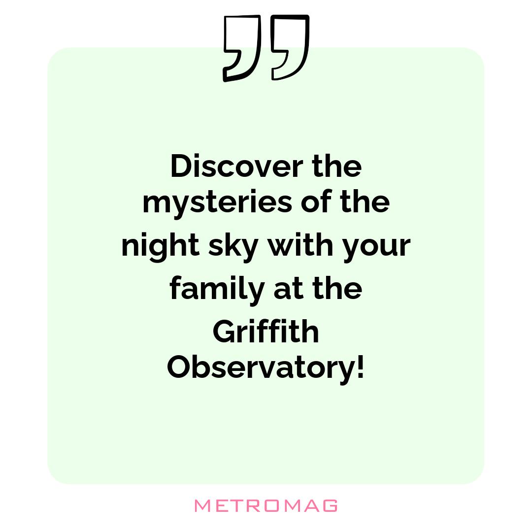 Discover the mysteries of the night sky with your family at the Griffith Observatory!