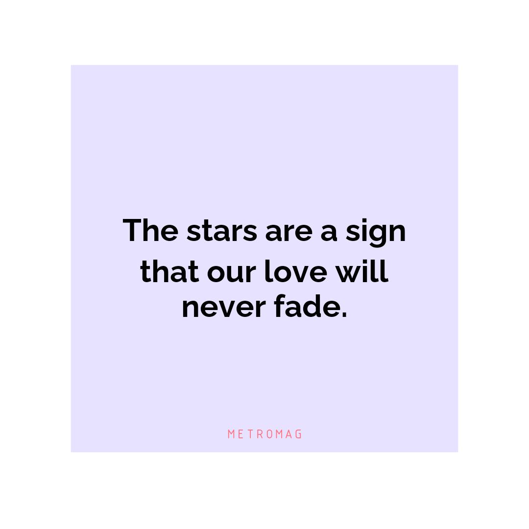 The stars are a sign that our love will never fade.