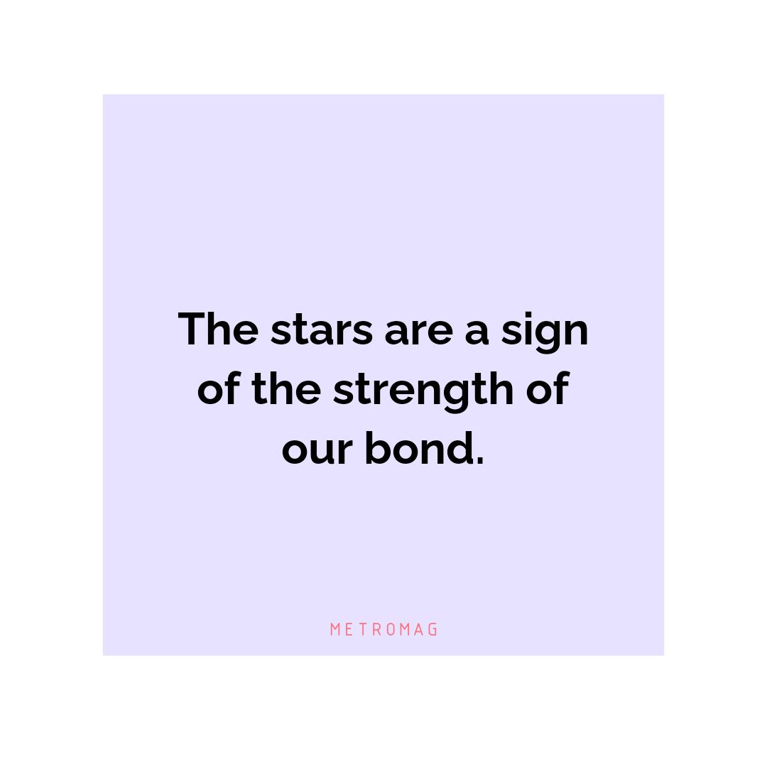 The stars are a sign of the strength of our bond.