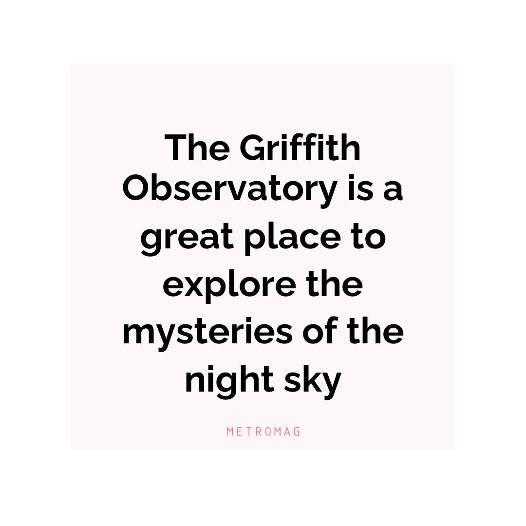 The Griffith Observatory is a great place to explore the mysteries of the night sky