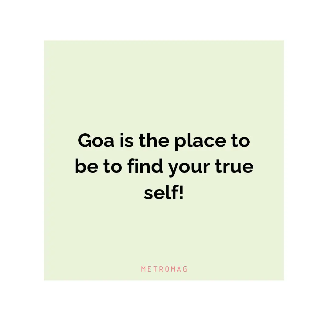 Goa is the place to be to find your true self!