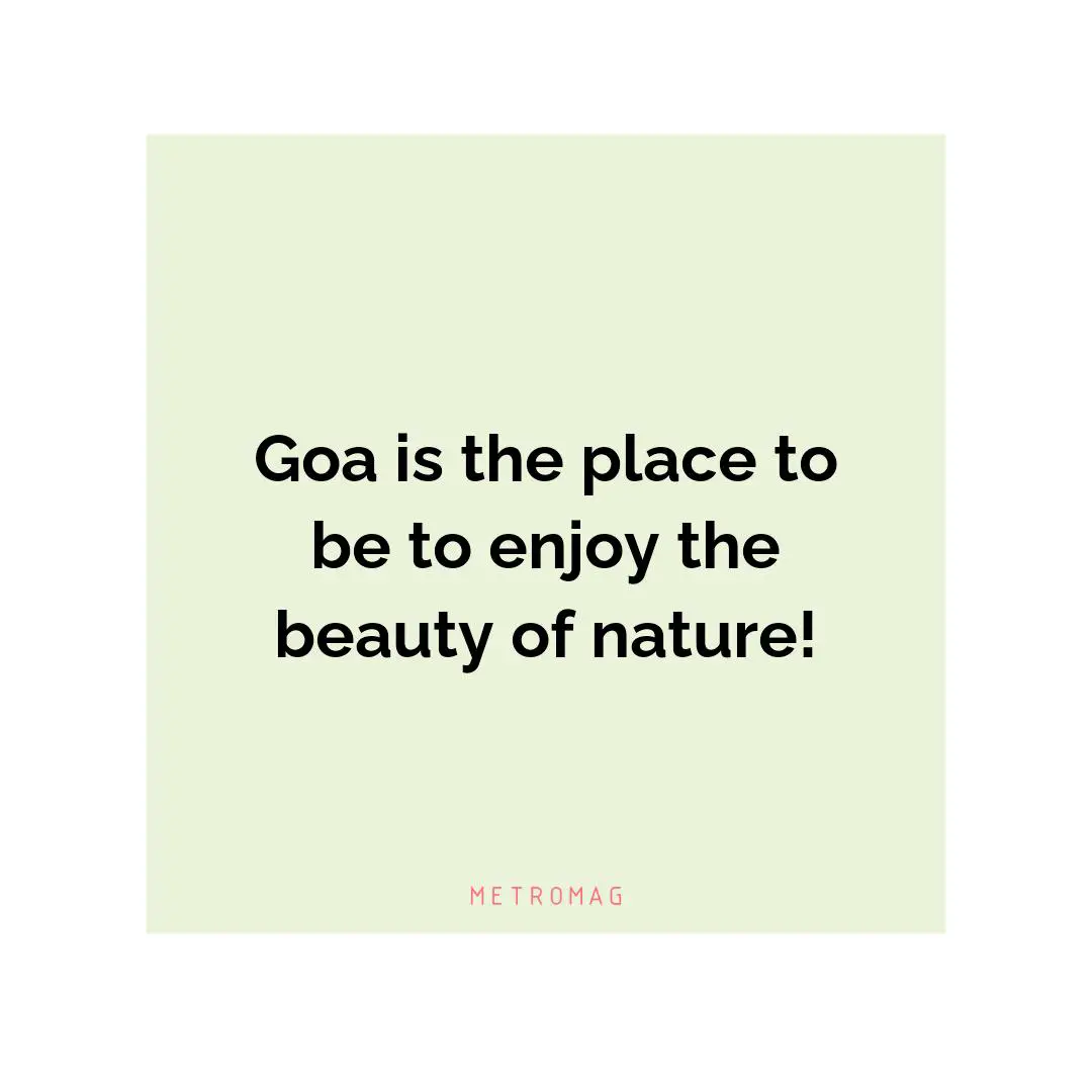 Goa is the place to be to enjoy the beauty of nature!