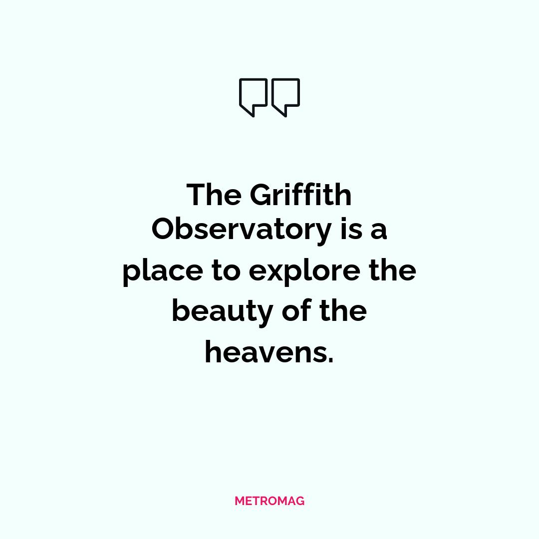 The Griffith Observatory is a place to explore the beauty of the heavens.