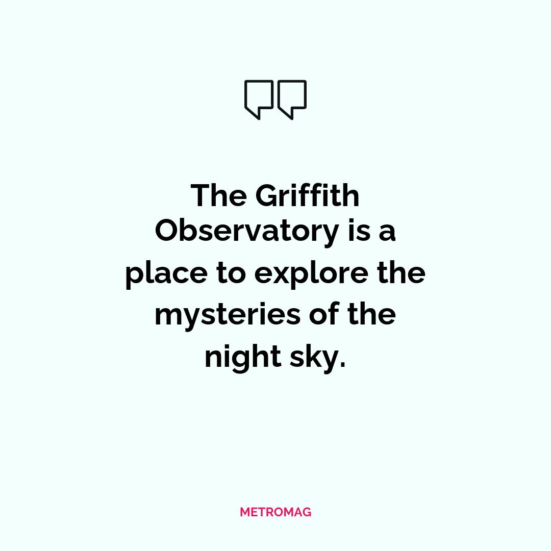 The Griffith Observatory is a place to explore the mysteries of the night sky.