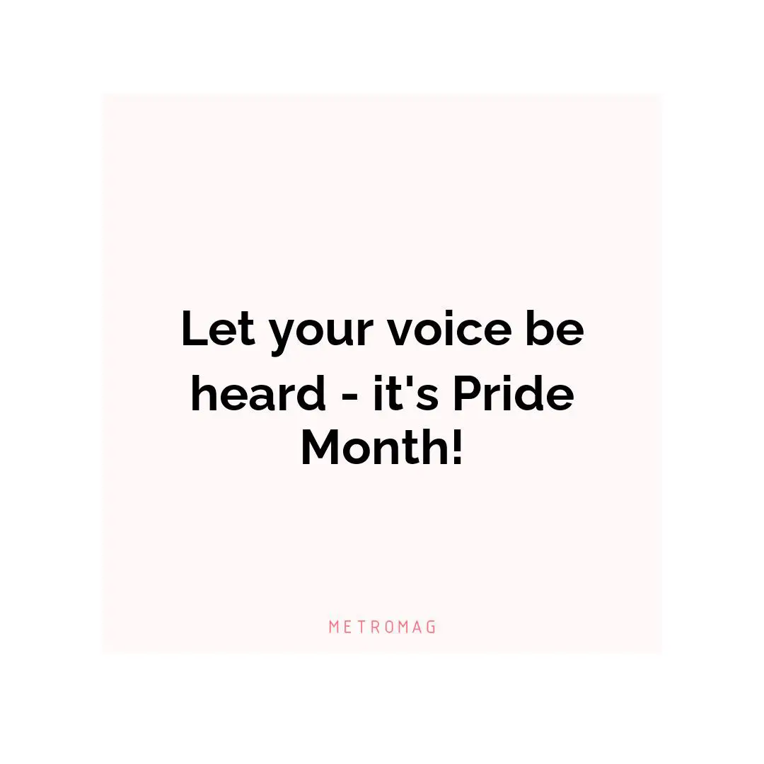 Let your voice be heard - it's Pride Month!