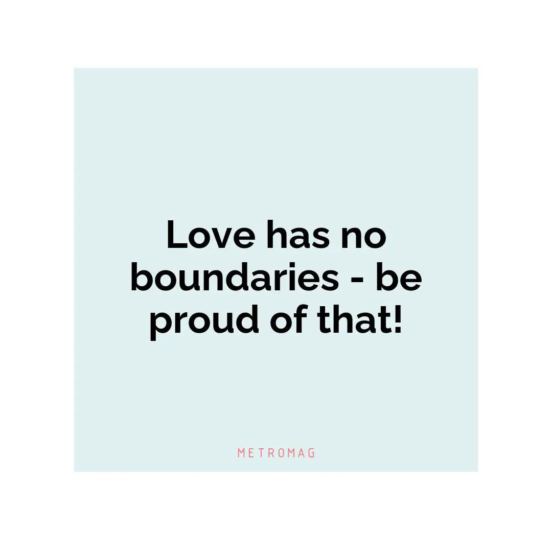 Love has no boundaries - be proud of that!