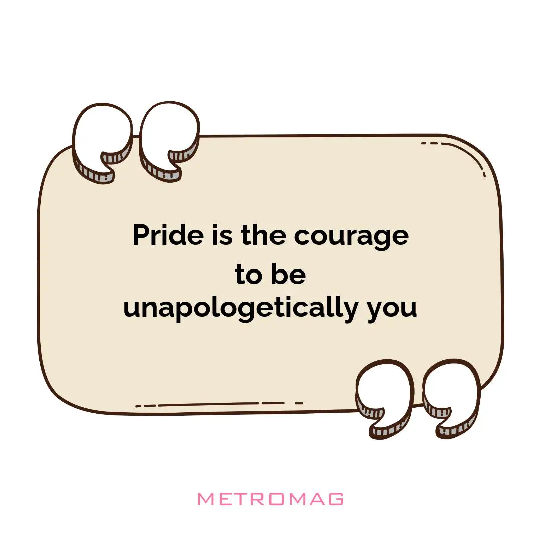 Pride is the courage to be unapologetically you