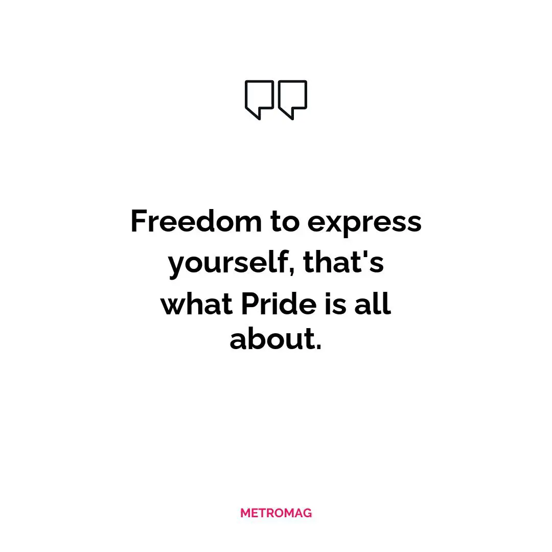 Freedom to express yourself, that's what Pride is all about.