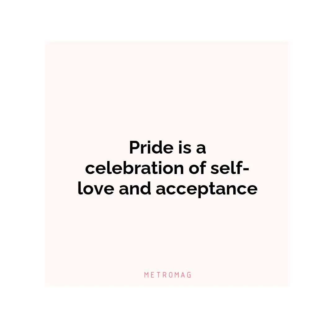 Pride is a celebration of self-love and acceptance
