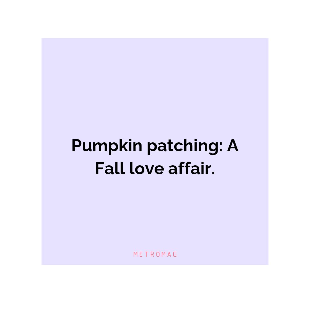 Pumpkin patching: A Fall love affair.