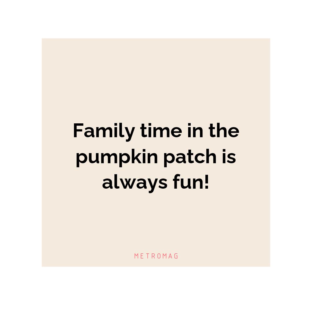 Family time in the pumpkin patch is always fun!