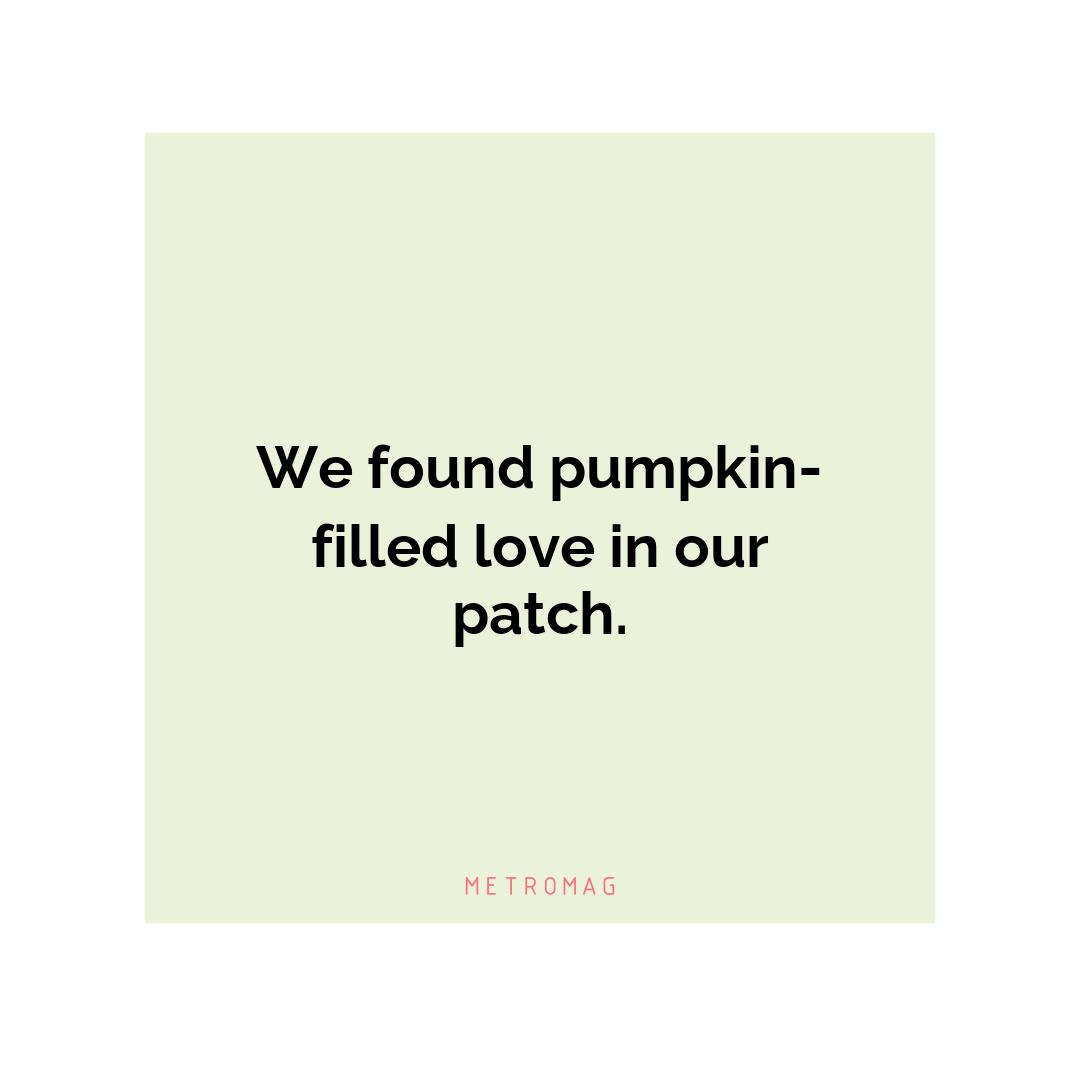 We found pumpkin-filled love in our patch.