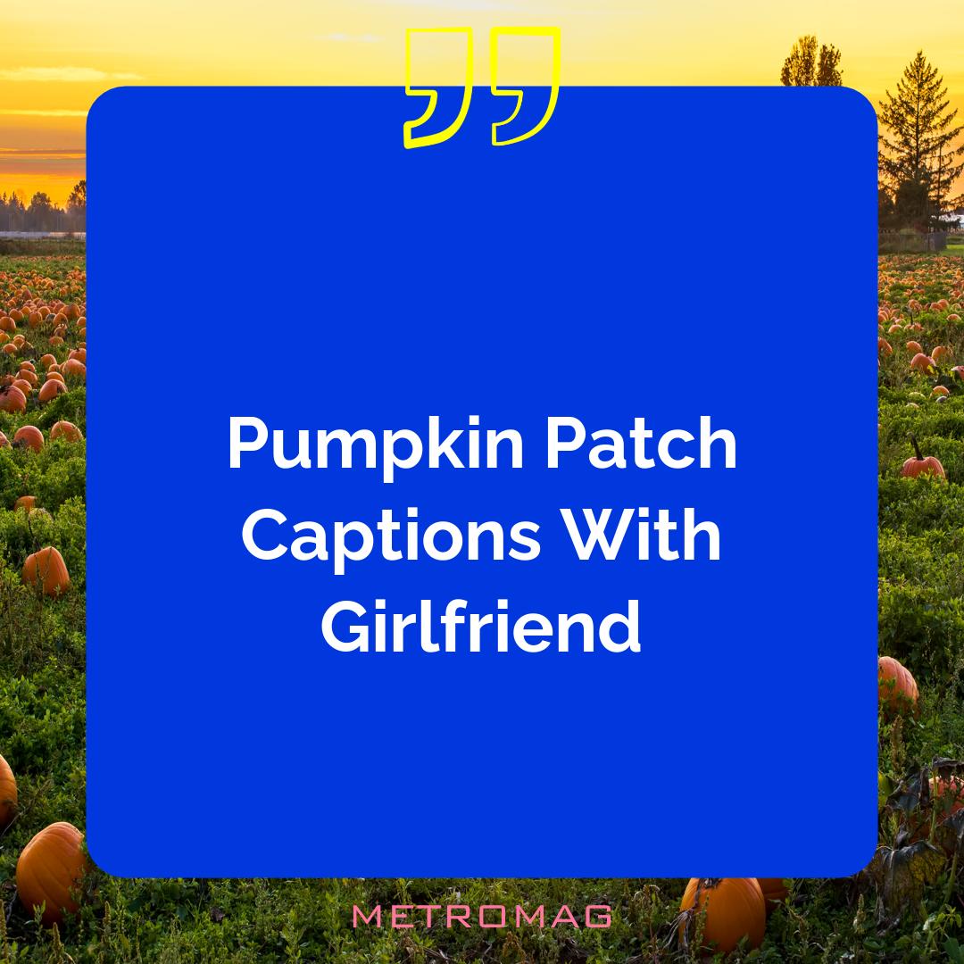 Pumpkin Patch Captions With Girlfriend