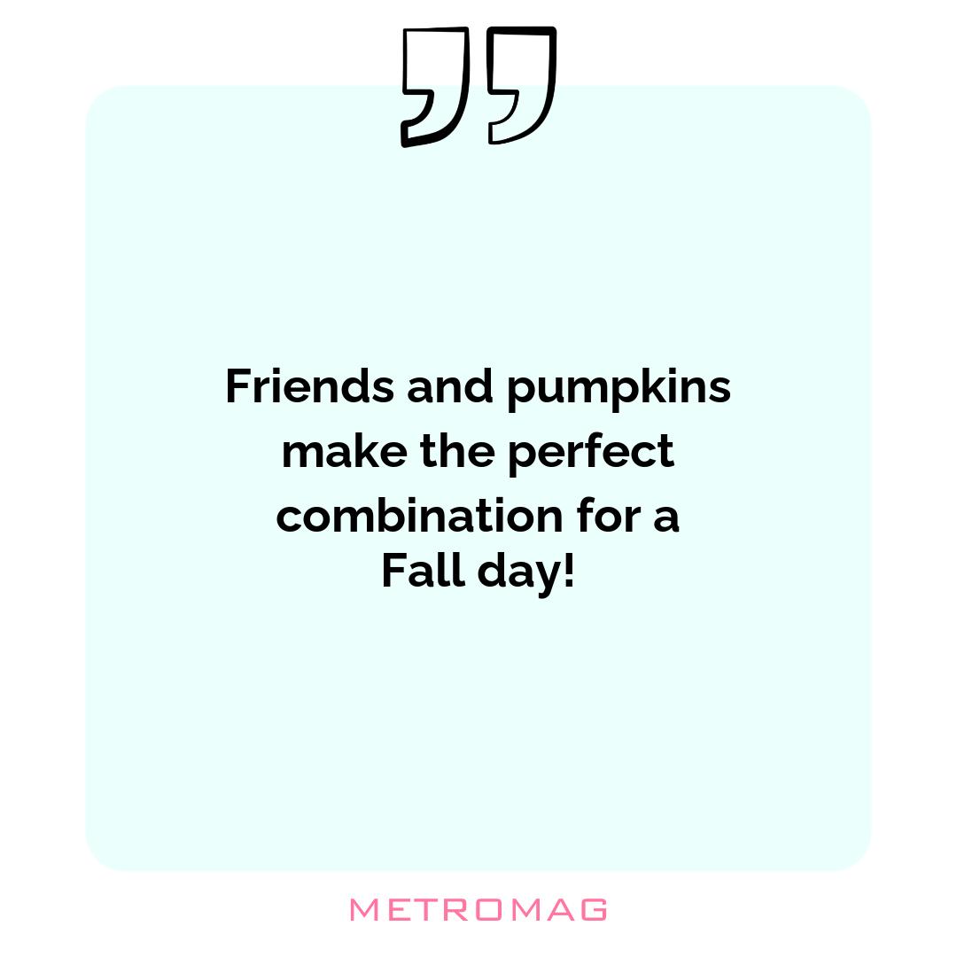 Friends and pumpkins make the perfect combination for a Fall day!