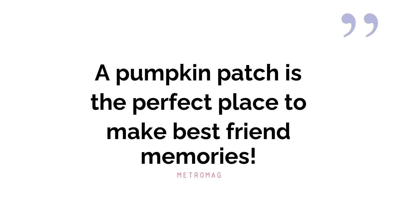 A pumpkin patch is the perfect place to make best friend memories!