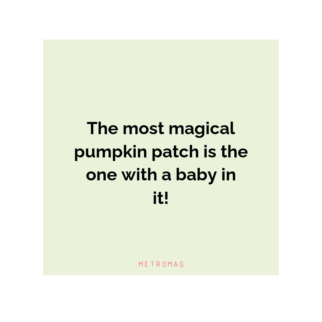 The most magical pumpkin patch is the one with a baby in it!