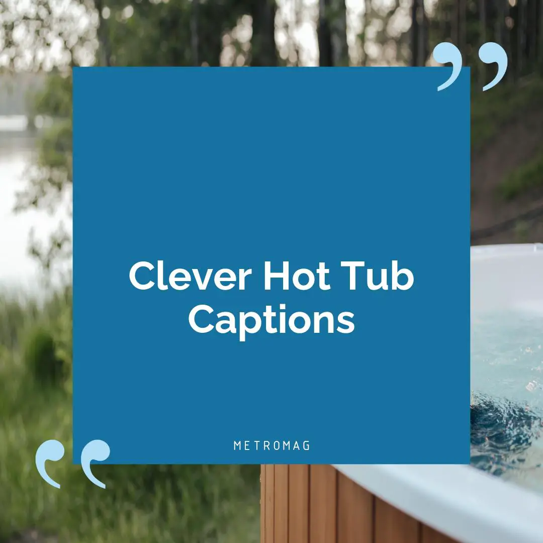 Clever Hot Tub Captions