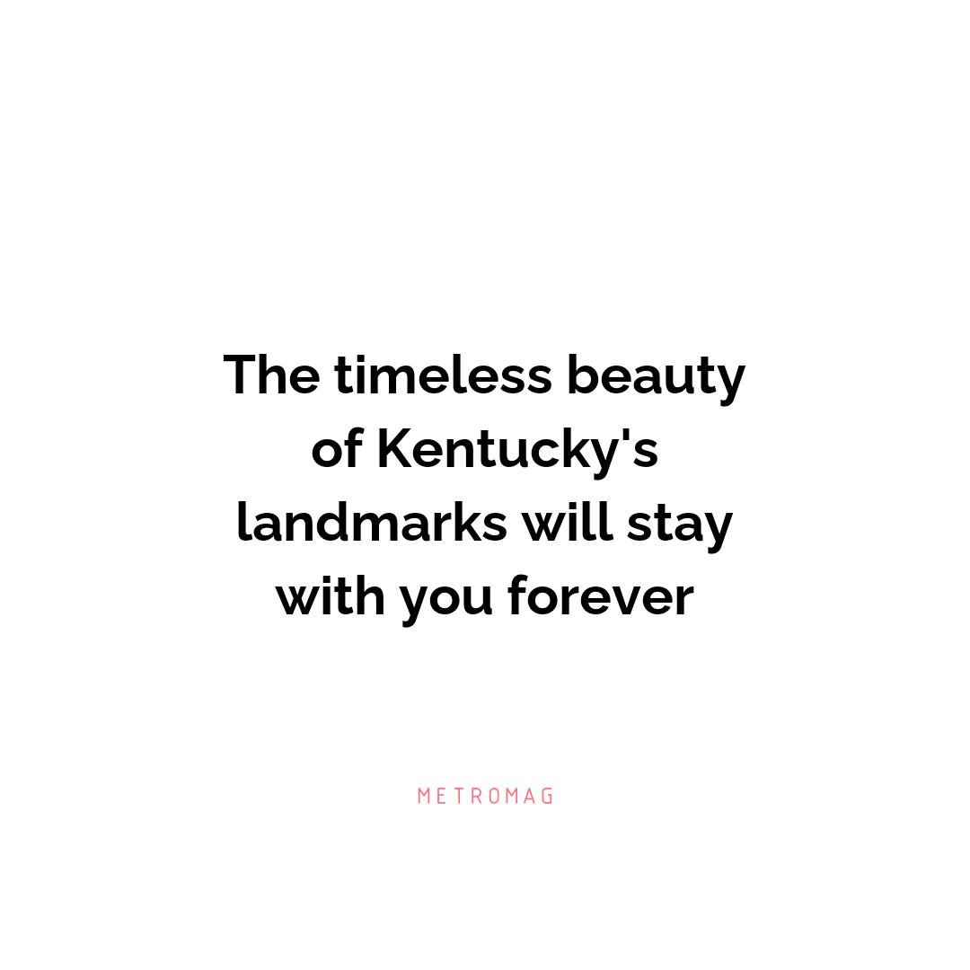 The timeless beauty of Kentucky's landmarks will stay with you forever