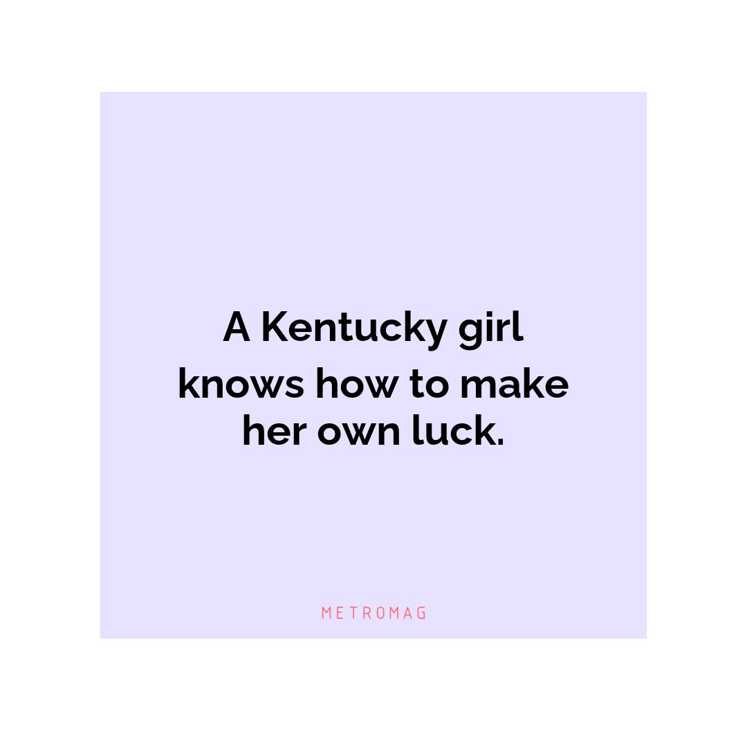 A Kentucky girl knows how to make her own luck.