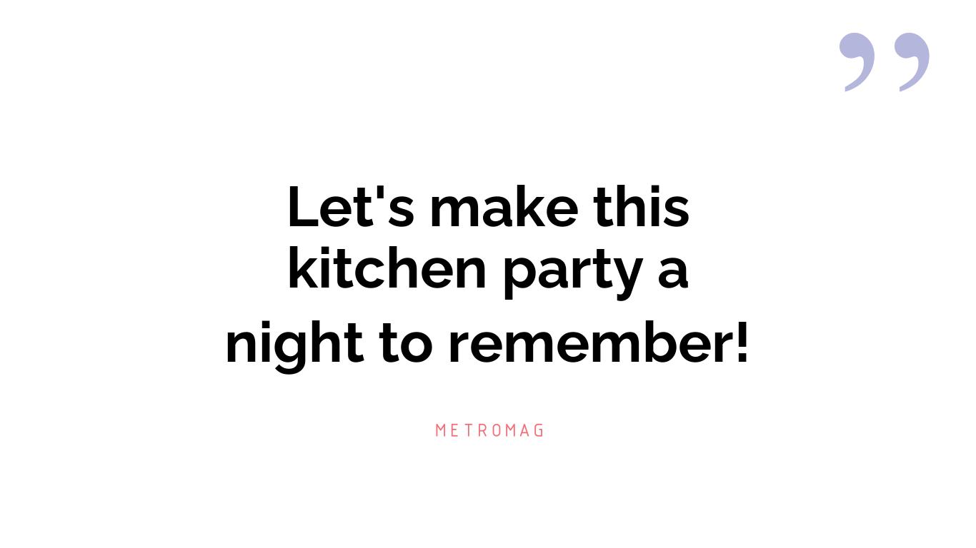 Let's make this kitchen party a night to remember!