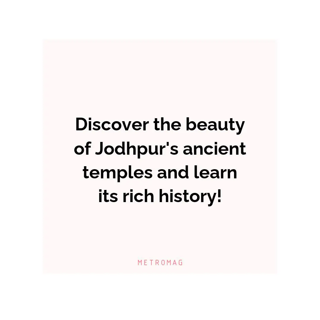 Discover the beauty of Jodhpur's ancient temples and learn its rich history!
