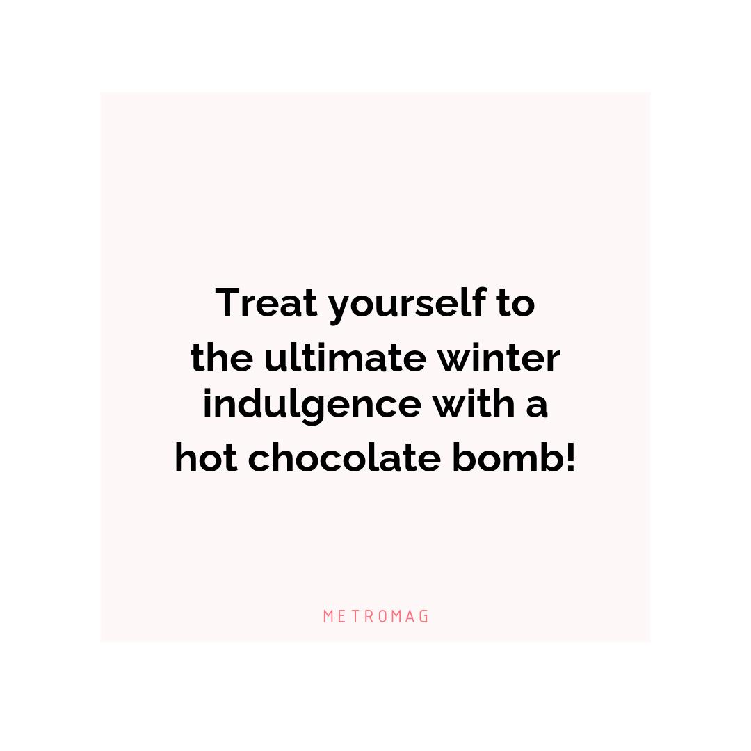 Treat yourself to the ultimate winter indulgence with a hot chocolate bomb!