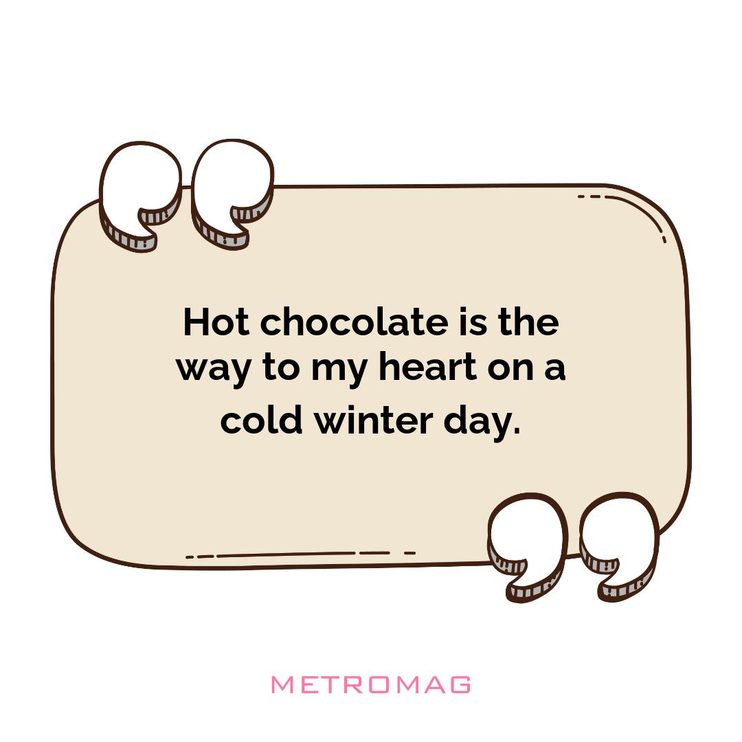 Hot chocolate is the way to my heart on a cold winter day.