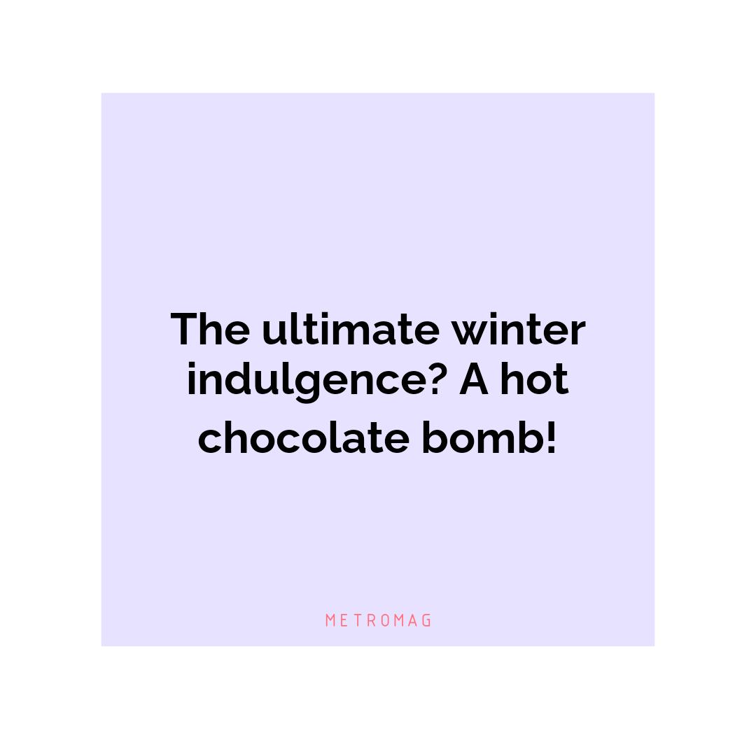 The ultimate winter indulgence? A hot chocolate bomb!