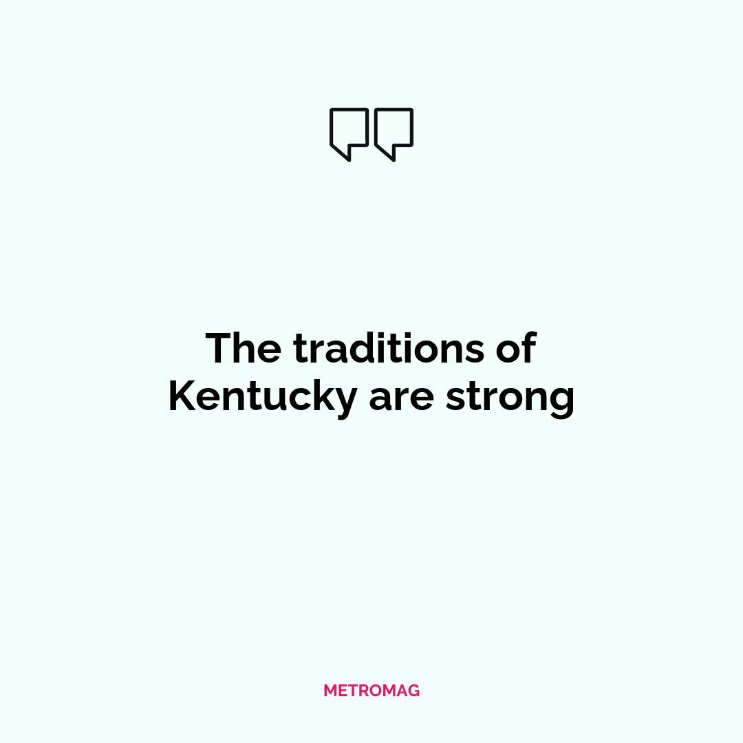The traditions of Kentucky are strong