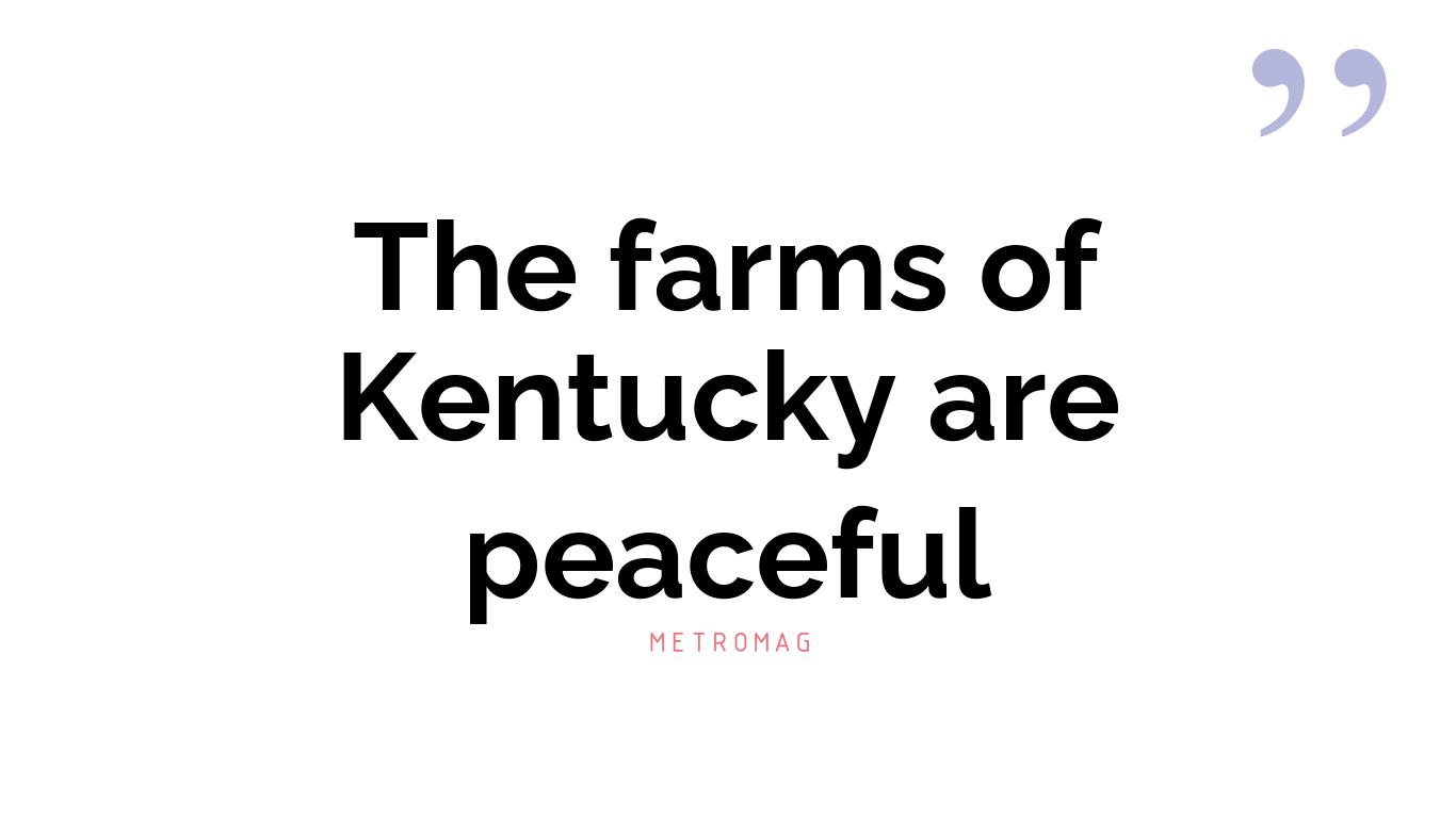 The farms of Kentucky are peaceful